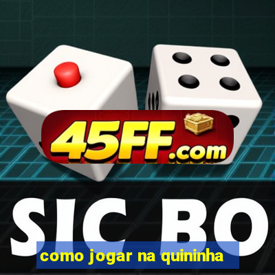 como jogar na quininha